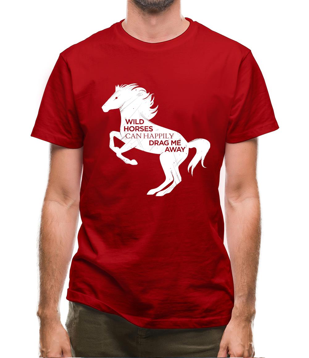 Wild Horses Can Drag Me Away Mens T-Shirt