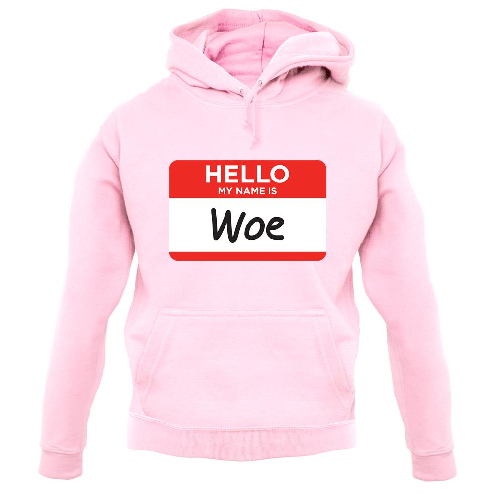Hello My Name Is Woe (Woe Is Me) unisex hoodie