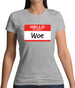Hello My Name Is Woe (Woe Is Me) Womens T-Shirt