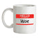 Hello My name is Woe (Woe is Me) Ceramic Mug