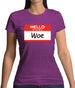 Hello My Name Is Woe (Woe Is Me) Womens T-Shirt