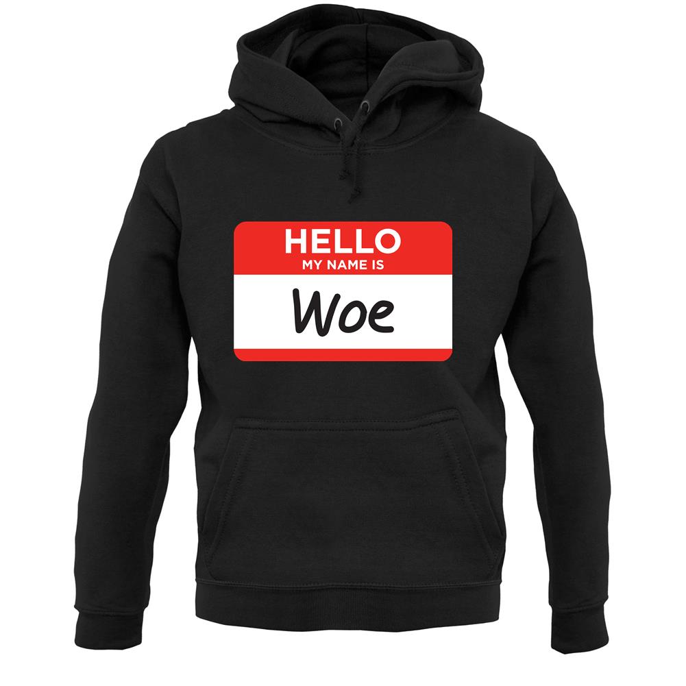 Hello My Name Is Woe (Woe Is Me) Unisex Hoodie