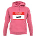Hello My Name Is Woe (Woe Is Me) unisex hoodie