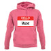 Hello My Name Is Woe (Woe Is Me) unisex hoodie