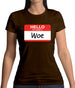 Hello My Name Is Woe (Woe Is Me) Womens T-Shirt