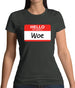 Hello My Name Is Woe (Woe Is Me) Womens T-Shirt