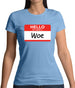 Hello My Name Is Woe (Woe Is Me) Womens T-Shirt