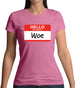 Hello My Name Is Woe (Woe Is Me) Womens T-Shirt