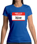 Hello My Name Is Woe (Woe Is Me) Womens T-Shirt