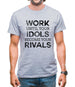 Work Until Your Idols Become Rivals Mens T-Shirt