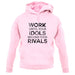 Work Until Your Idols Become Rivals unisex hoodie