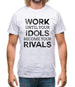 Work Until Your Idols Become Rivals Mens T-Shirt