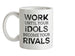 Work Until Your Idols Become Rivals Ceramic Mug