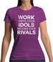 Work Until Your Idols Become Rivals Womens T-Shirt