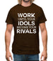 Work Until Your Idols Become Rivals Mens T-Shirt