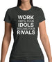 Work Until Your Idols Become Rivals Womens T-Shirt