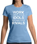 Work Until Your Idols Become Rivals Womens T-Shirt