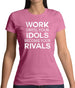 Work Until Your Idols Become Rivals Womens T-Shirt