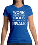 Work Until Your Idols Become Rivals Womens T-Shirt