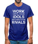 Work Until Your Idols Become Rivals Mens T-Shirt