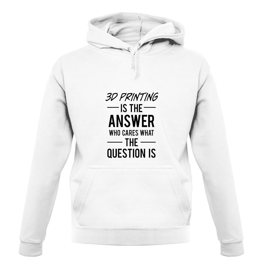 3D Printing Is The Answer unisex hoodie