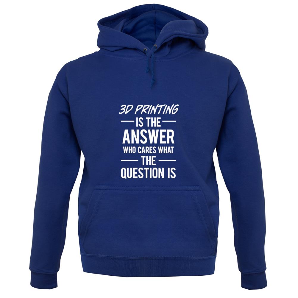 3D Printing Is The Answer unisex hoodie
