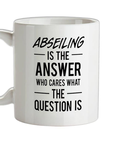 ABSEILING Is The Answer Ceramic Mug