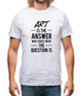 Art Is The Answer Mens T-Shirt