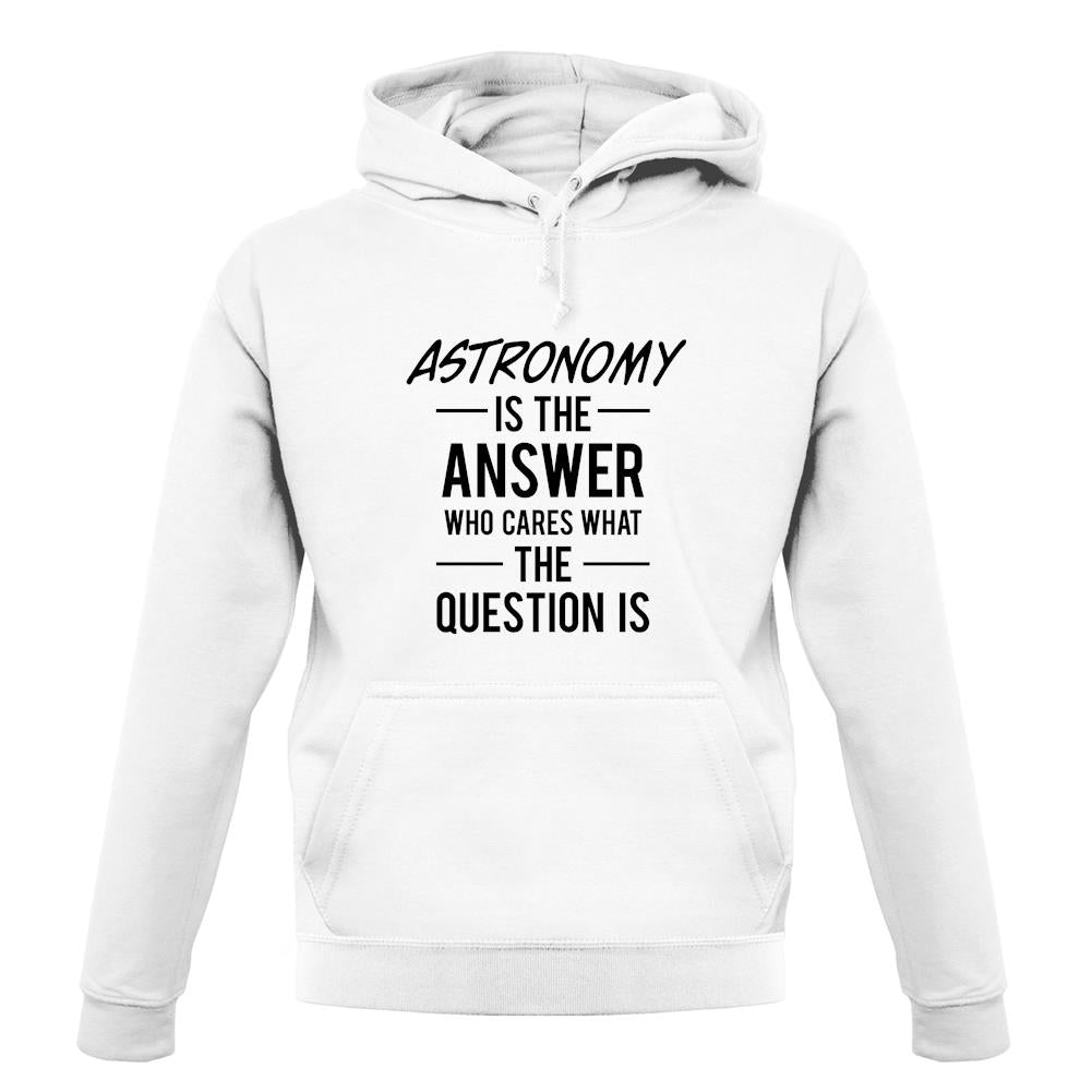 Astronomy Is The Answer unisex hoodie