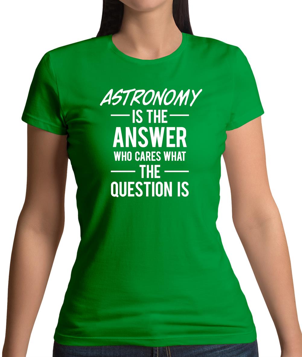 Astronomy Is The Answer Womens T-Shirt