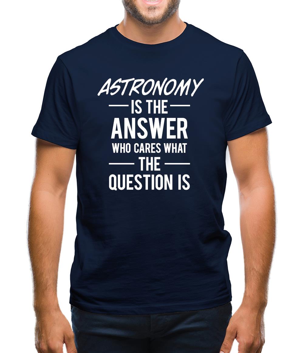 Astronomy Is The Answer Mens T-Shirt