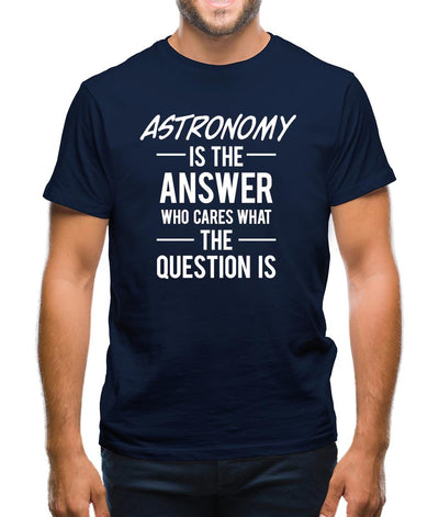 Astronomy Is The Answer Mens T-Shirt
