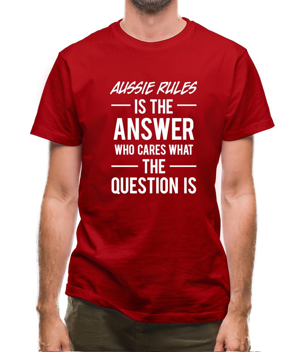 Aussie Rules Is The Answer Mens T-Shirt
