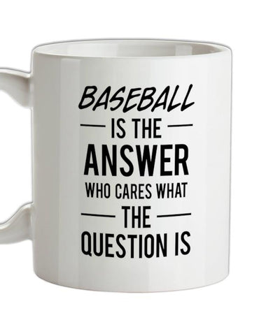 BASEBALL Is The Answer Ceramic Mug