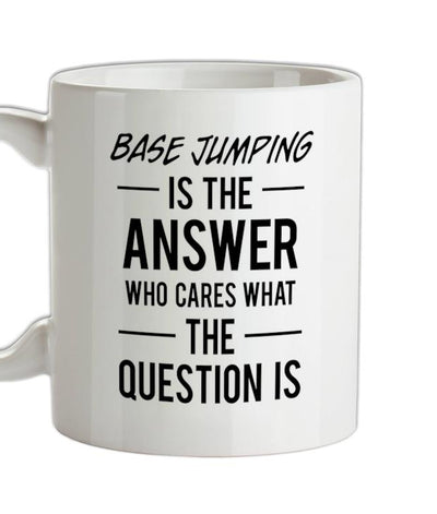 Base Jumping Is The Answer Ceramic Mug