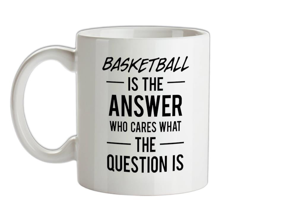 BASKETBALL Is The Answer Ceramic Mug