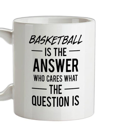 BASKETBALL Is The Answer Ceramic Mug