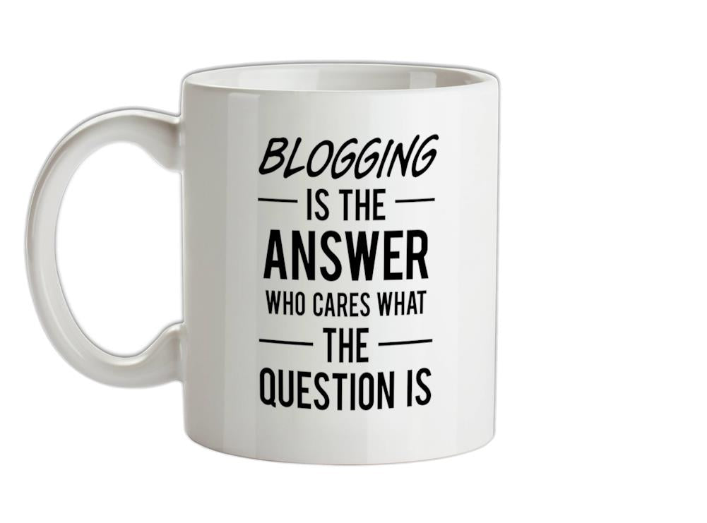 BLOGGING Is The Answer Ceramic Mug