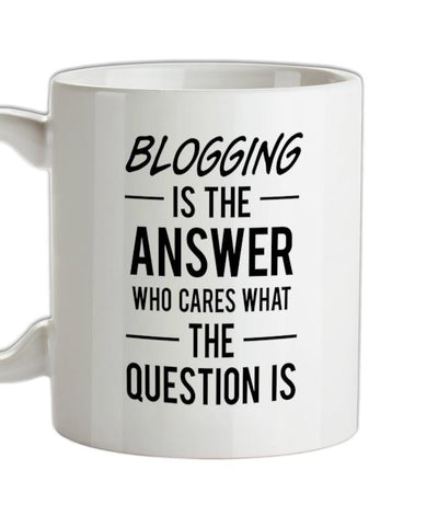 BLOGGING Is The Answer Ceramic Mug