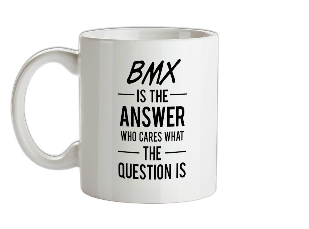 Bmx Is The Answer Ceramic Mug
