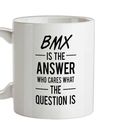 Bmx Is The Answer Ceramic Mug