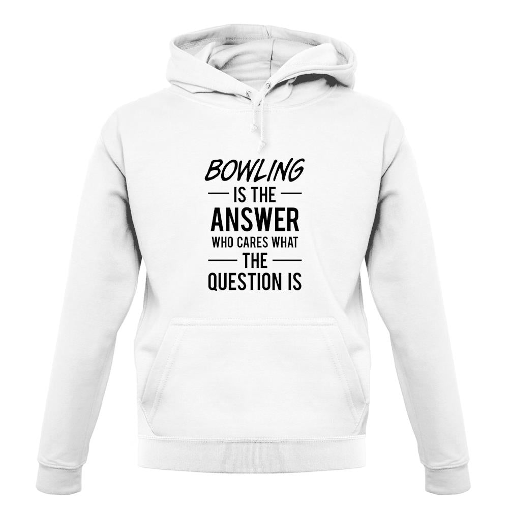 Bowling Is The Answer unisex hoodie