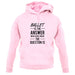 Ballet Is The Answer unisex hoodie