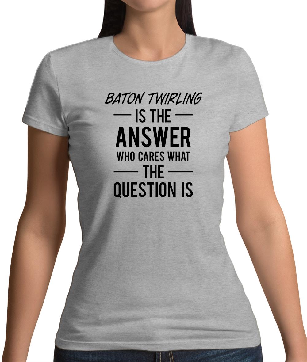 Baton Twirling Is The Answer Womens T-Shirt