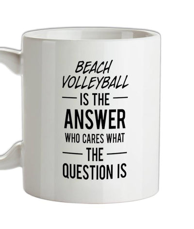 Beach Volleyball Is The Answer Ceramic Mug