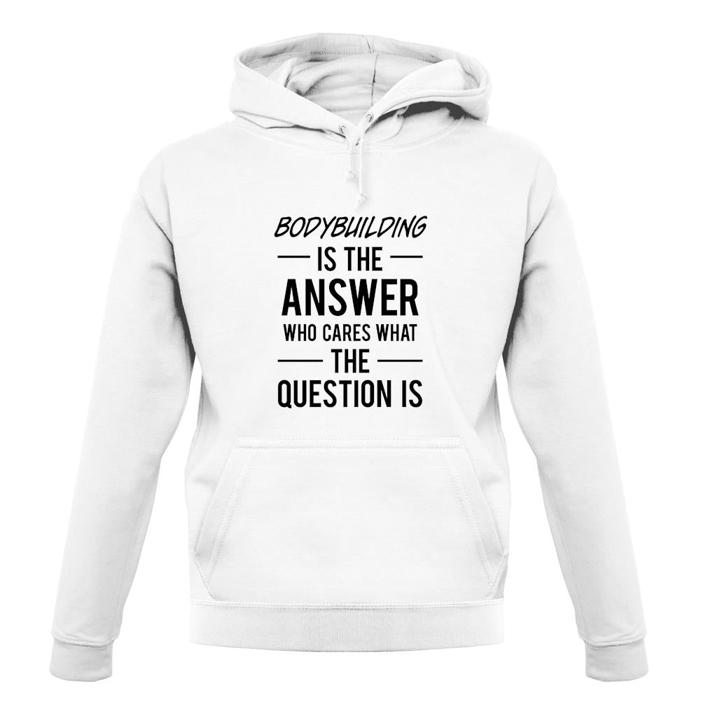 Bodybuilding Is The Answer unisex hoodie