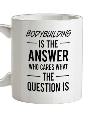 Bodybuilding Is The Answer Ceramic Mug