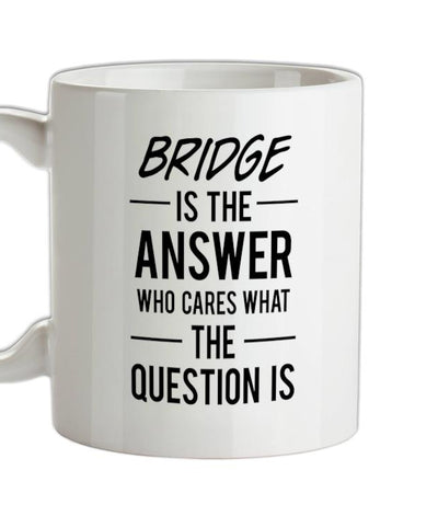 Bridge Is The Answer Ceramic Mug