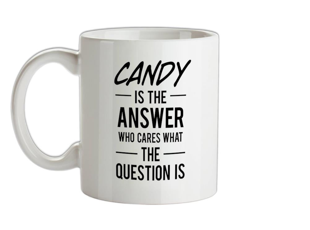 CANDY Is The Answer Ceramic Mug