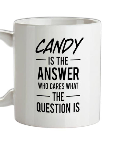 CANDY Is The Answer Ceramic Mug